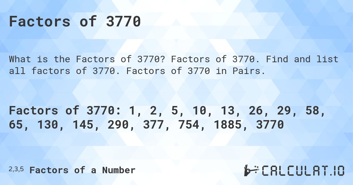 Factors of 3770. Factors of 3770. Find and list all factors of 3770. Factors of 3770 in Pairs.