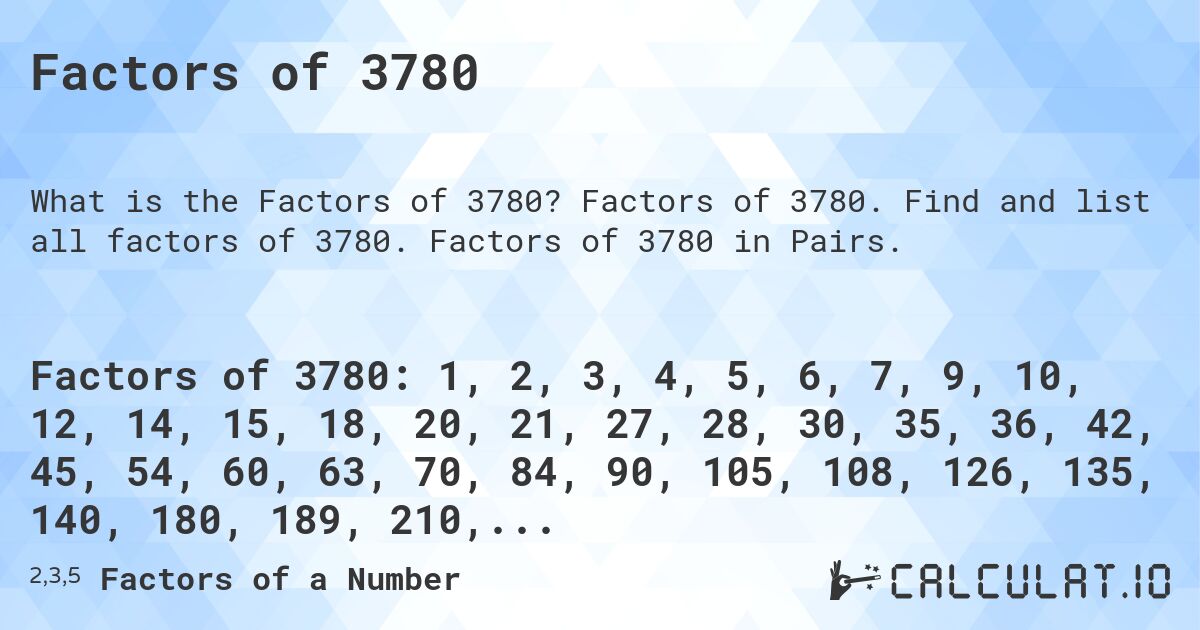 Factors of 3780. Factors of 3780. Find and list all factors of 3780. Factors of 3780 in Pairs.