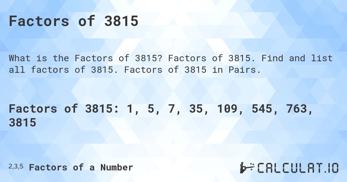 Factors of 3815. Factors of 3815. Find and list all factors of 3815. Factors of 3815 in Pairs.