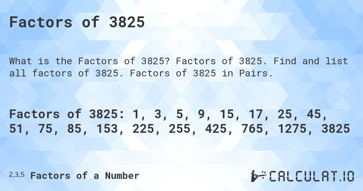 Factors of 3825. Factors of 3825. Find and list all factors of 3825. Factors of 3825 in Pairs.