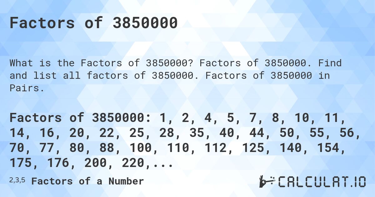 Factors of 3850000. Factors of 3850000. Find and list all factors of 3850000. Factors of 3850000 in Pairs.