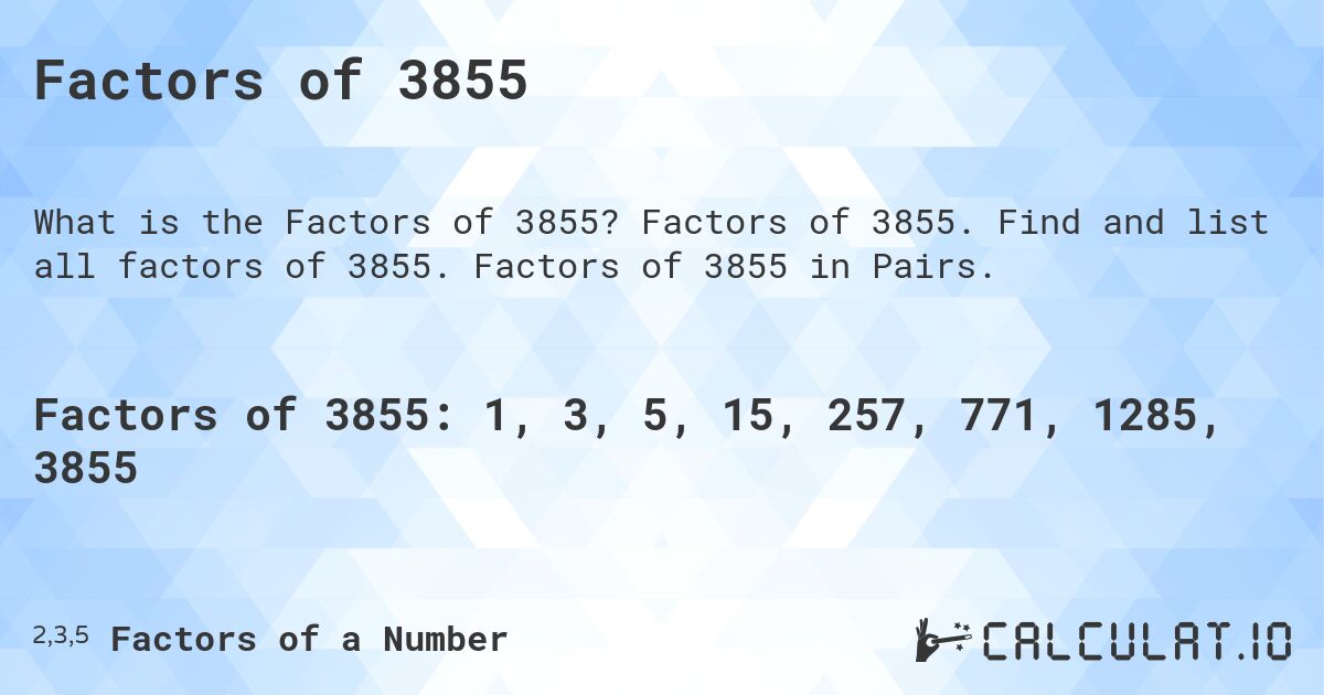 Factors of 3855. Factors of 3855. Find and list all factors of 3855. Factors of 3855 in Pairs.