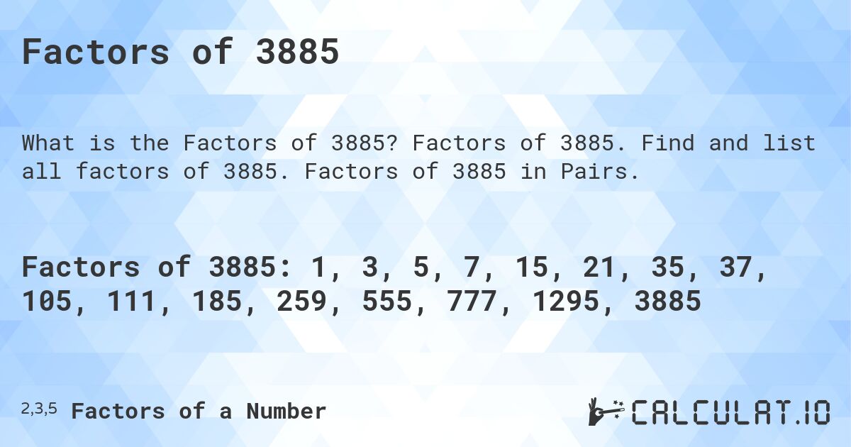 Factors of 3885. Factors of 3885. Find and list all factors of 3885. Factors of 3885 in Pairs.