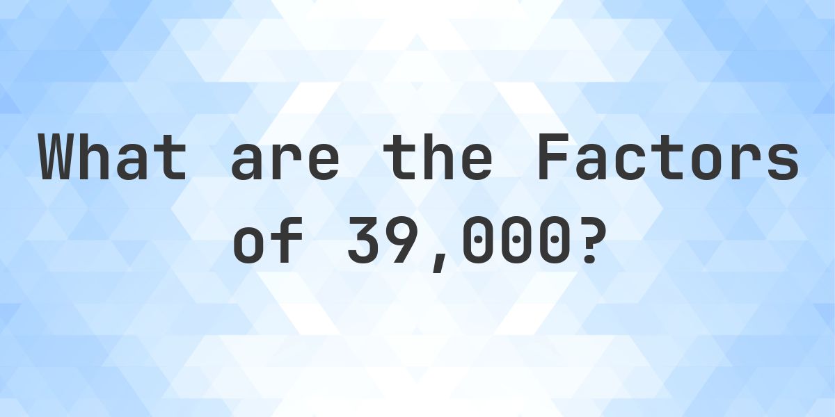 Factors of 39000 - Calculatio