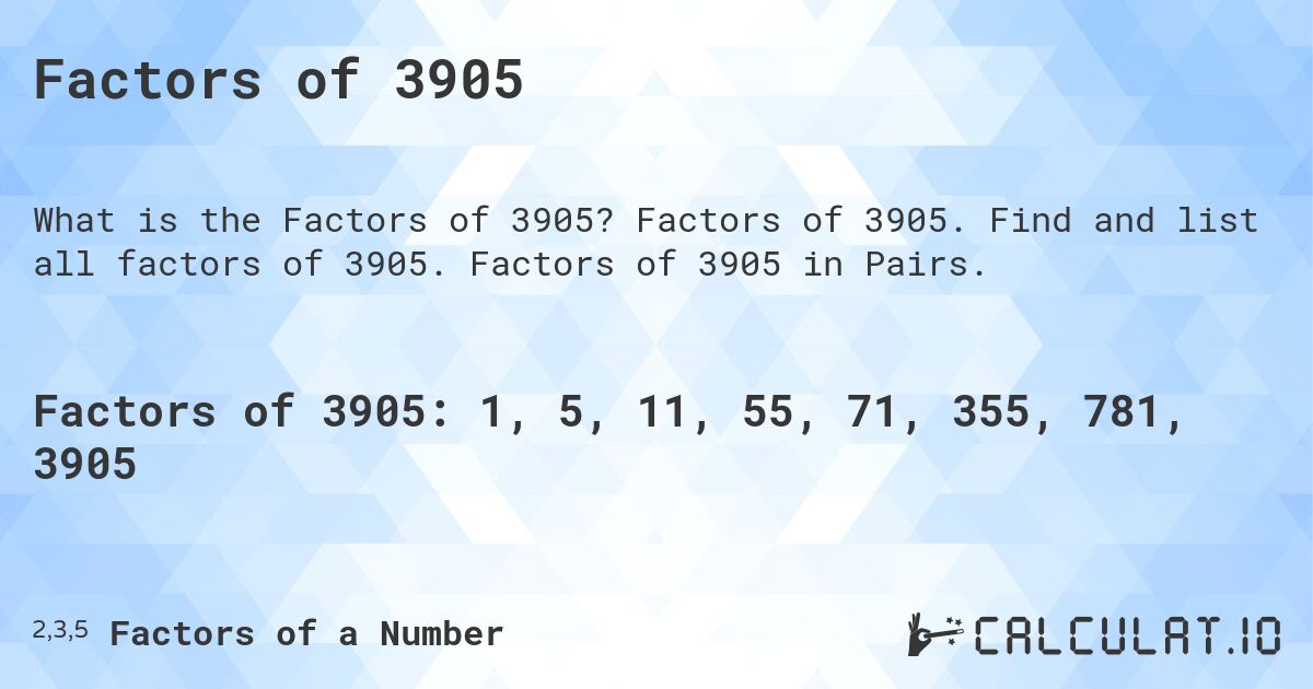 Factors of 3905. Factors of 3905. Find and list all factors of 3905. Factors of 3905 in Pairs.
