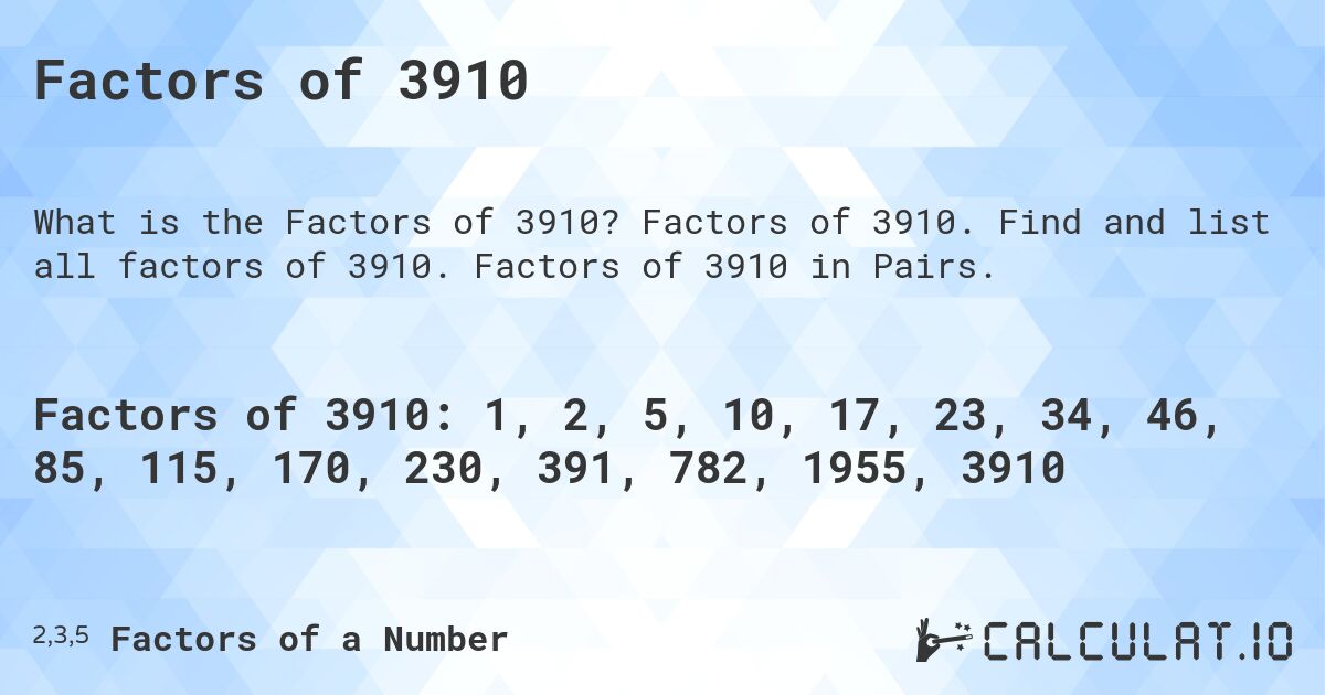 Factors of 3910. Factors of 3910. Find and list all factors of 3910. Factors of 3910 in Pairs.