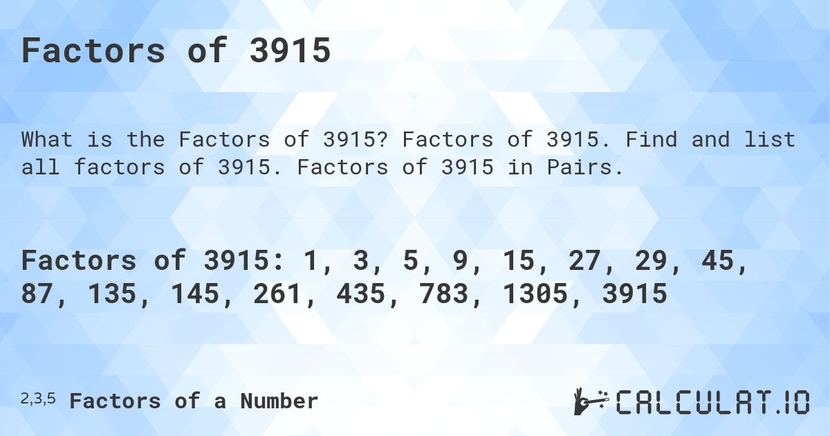 Factors of 3915. Factors of 3915. Find and list all factors of 3915. Factors of 3915 in Pairs.