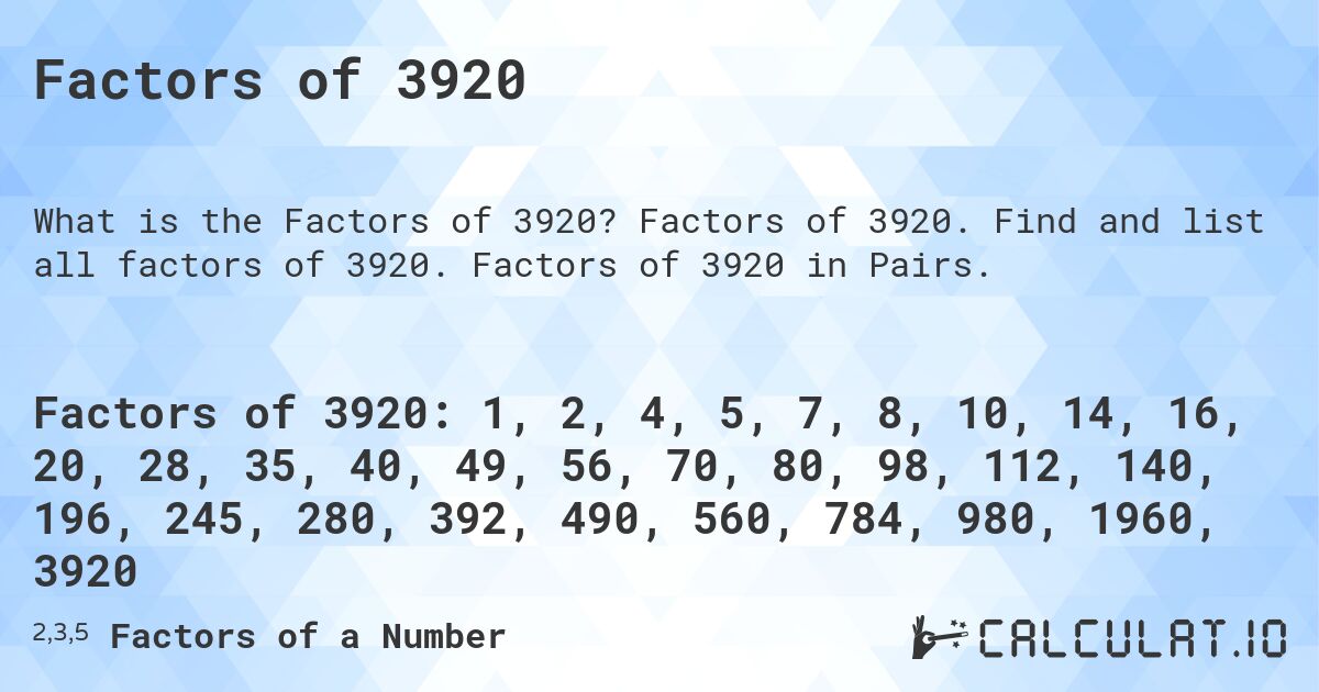 Factors of 3920. Factors of 3920. Find and list all factors of 3920. Factors of 3920 in Pairs.