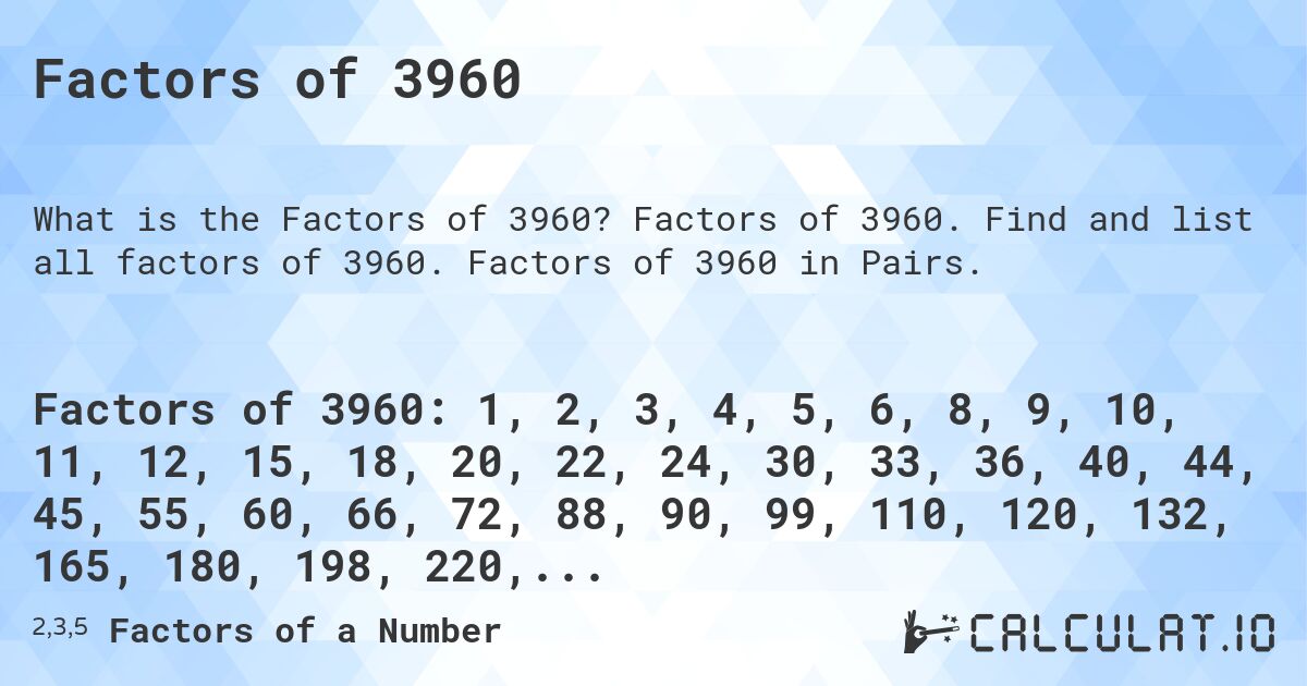 Factors of 3960. Factors of 3960. Find and list all factors of 3960. Factors of 3960 in Pairs.