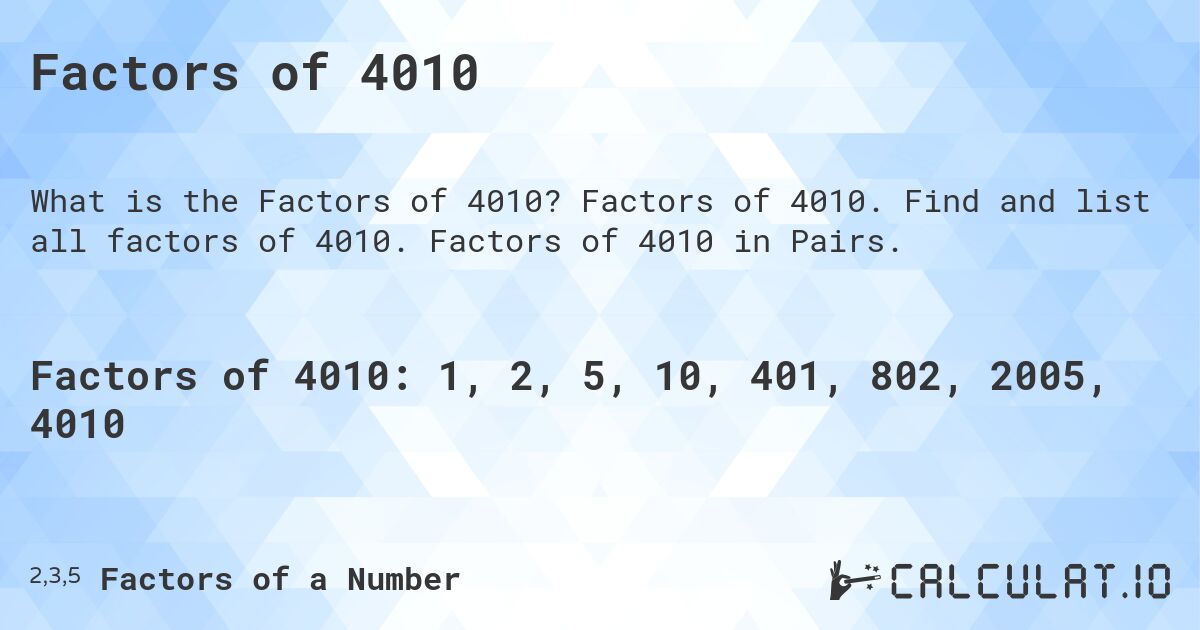 Factors of 4010. Factors of 4010. Find and list all factors of 4010. Factors of 4010 in Pairs.