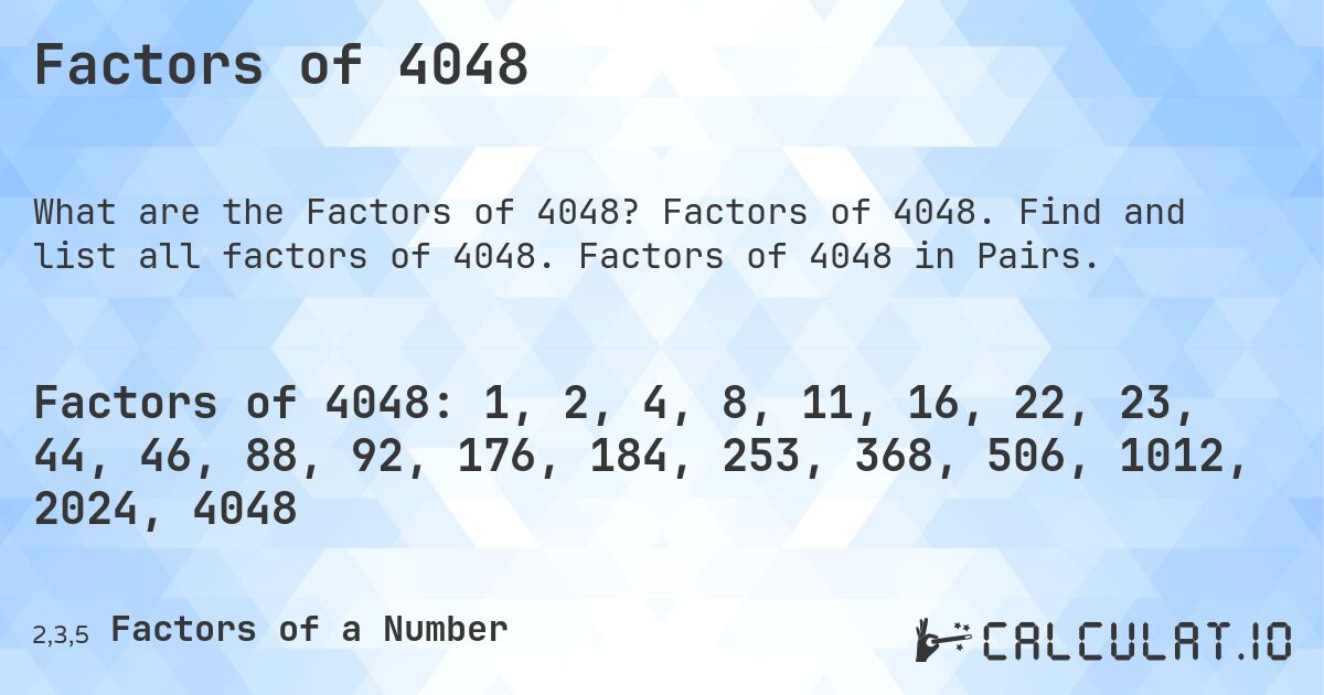 Factors of 4048. Factors of 4048. Find and list all factors of 4048. Factors of 4048 in Pairs.