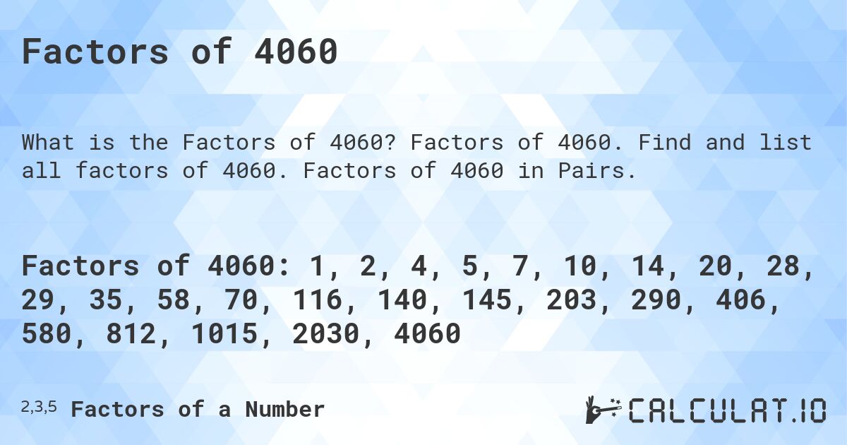 Factors of 4060. Factors of 4060. Find and list all factors of 4060. Factors of 4060 in Pairs.