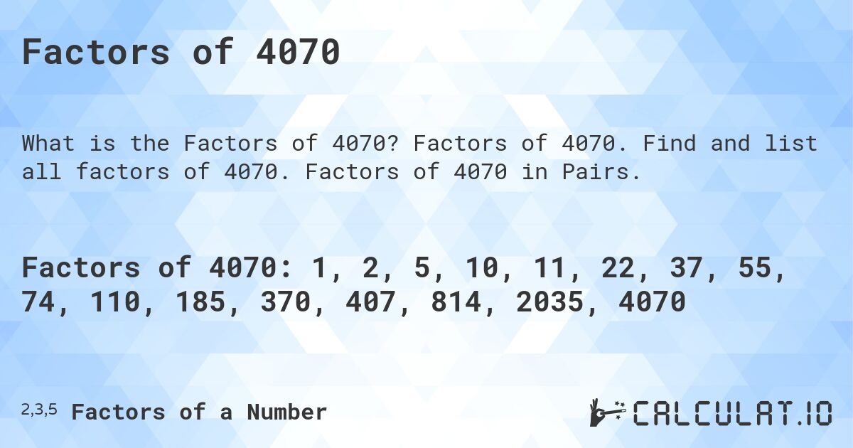 Factors of 4070. Factors of 4070. Find and list all factors of 4070. Factors of 4070 in Pairs.