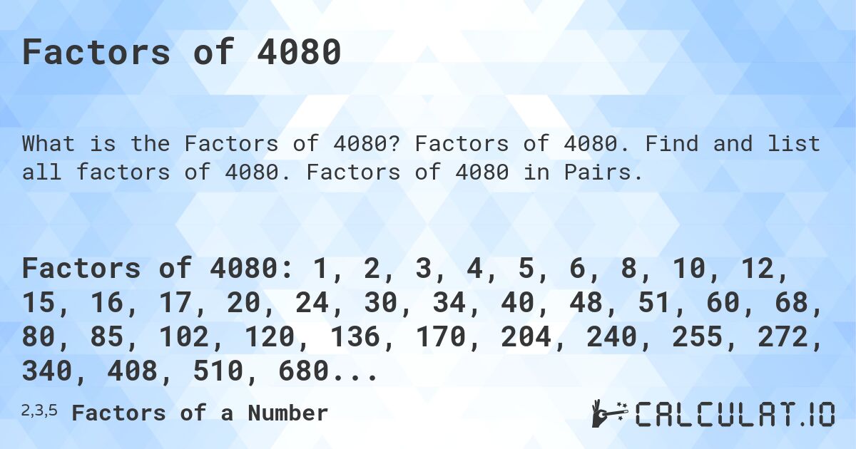 Factors of 4080. Factors of 4080. Find and list all factors of 4080. Factors of 4080 in Pairs.