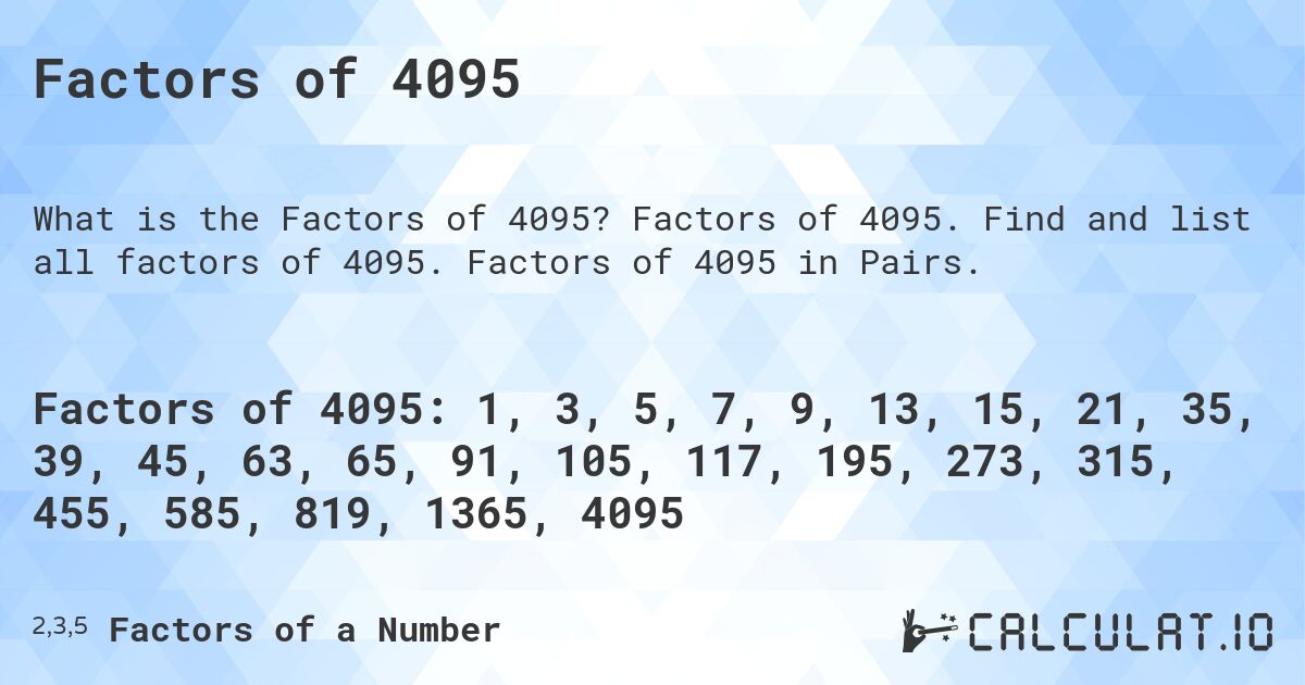 Factors of 4095. Factors of 4095. Find and list all factors of 4095. Factors of 4095 in Pairs.