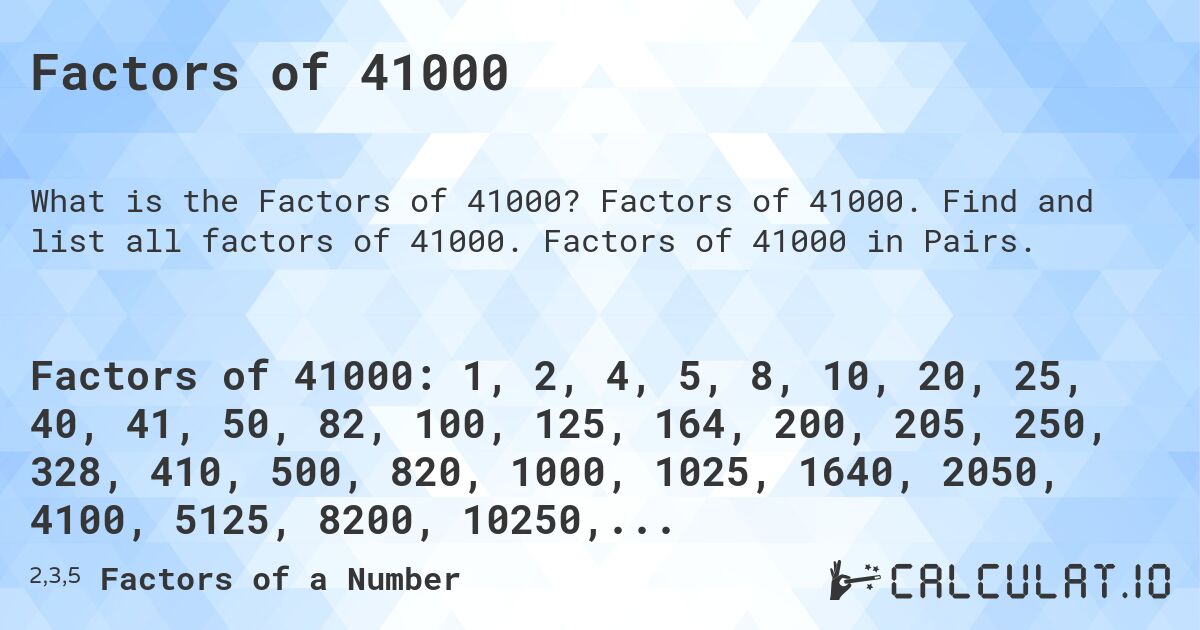 Factors of 41000. Factors of 41000. Find and list all factors of 41000. Factors of 41000 in Pairs.