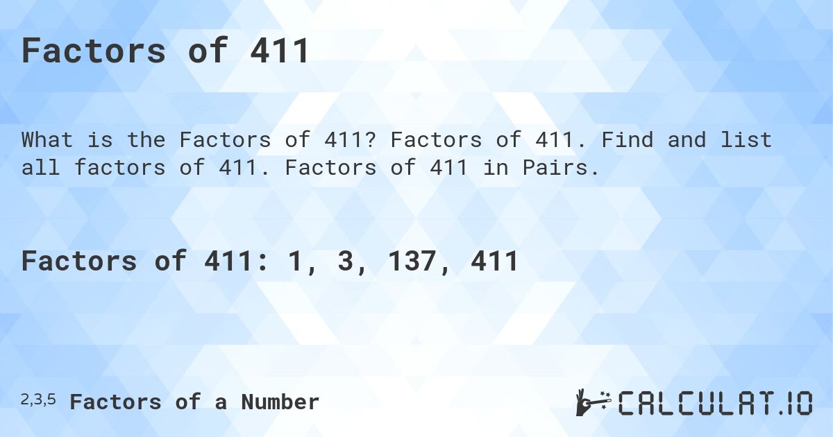 Factors of 411. Factors of 411. Find and list all factors of 411. Factors of 411 in Pairs.