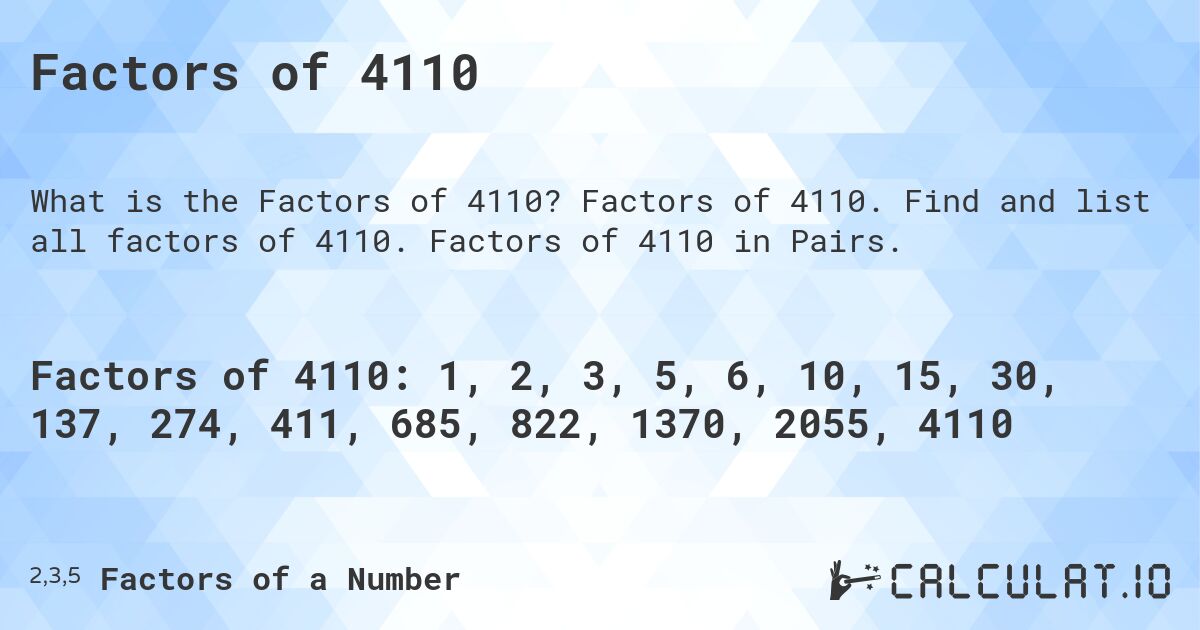 Factors of 4110. Factors of 4110. Find and list all factors of 4110. Factors of 4110 in Pairs.