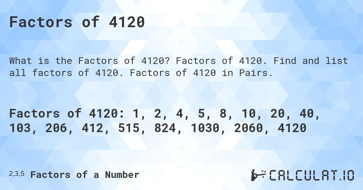 Factors of 4120. Factors of 4120. Find and list all factors of 4120. Factors of 4120 in Pairs.