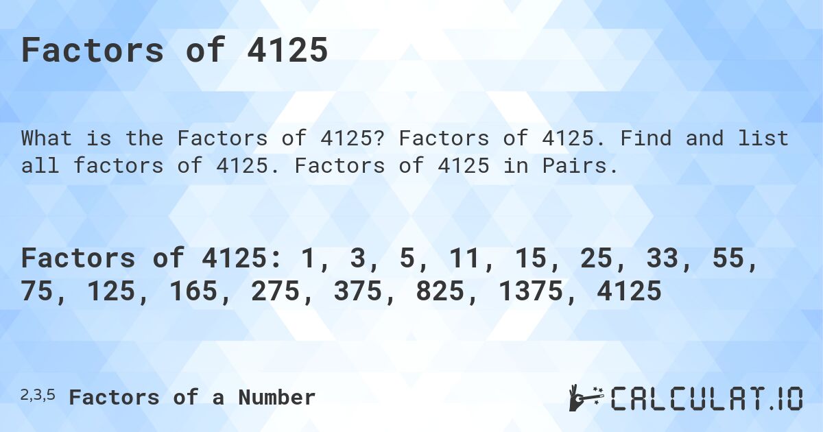 Factors of 4125. Factors of 4125. Find and list all factors of 4125. Factors of 4125 in Pairs.