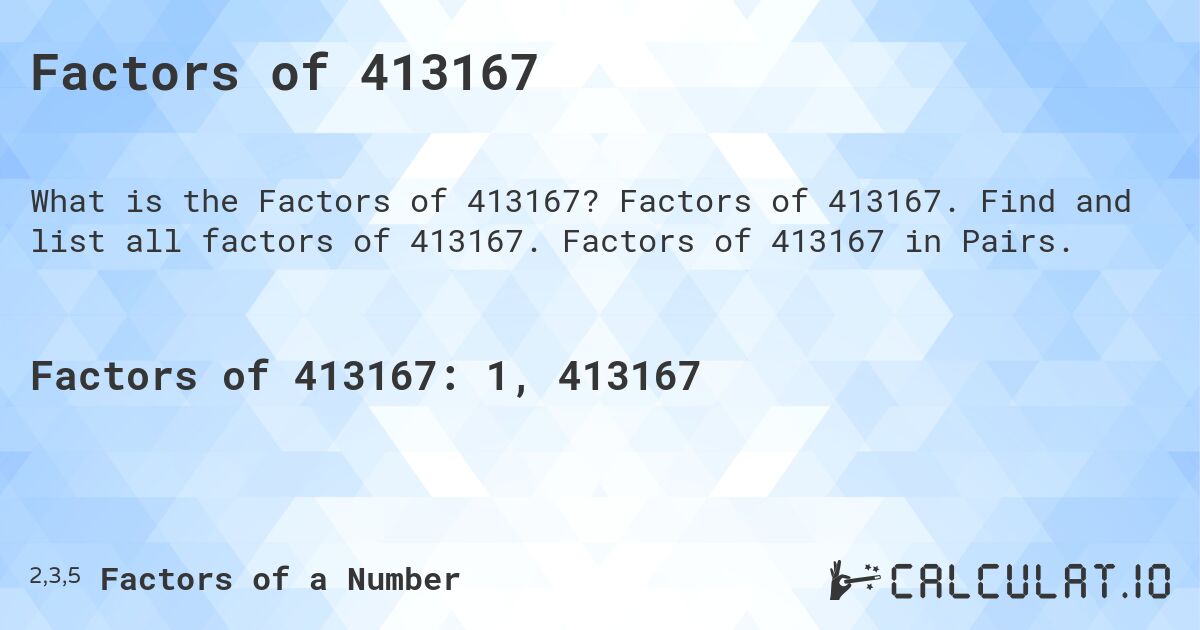 Factors of 413167. Factors of 413167. Find and list all factors of 413167. Factors of 413167 in Pairs.