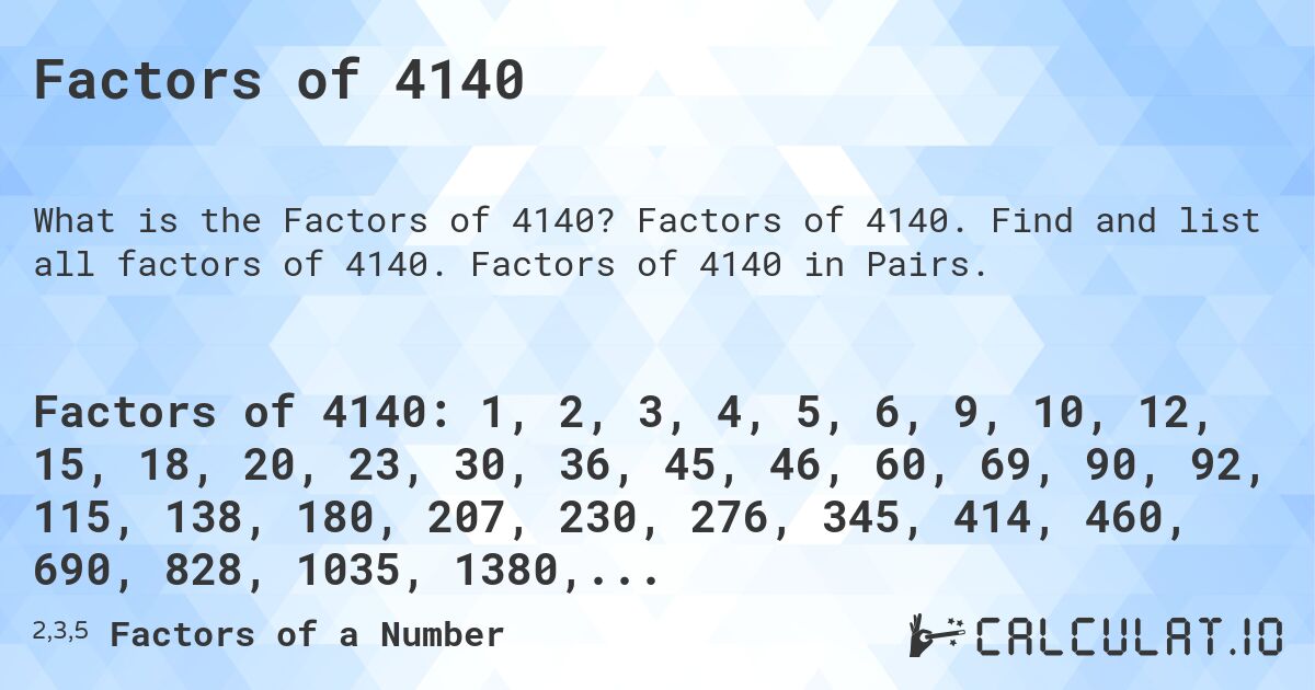 Factors of 4140. Factors of 4140. Find and list all factors of 4140. Factors of 4140 in Pairs.