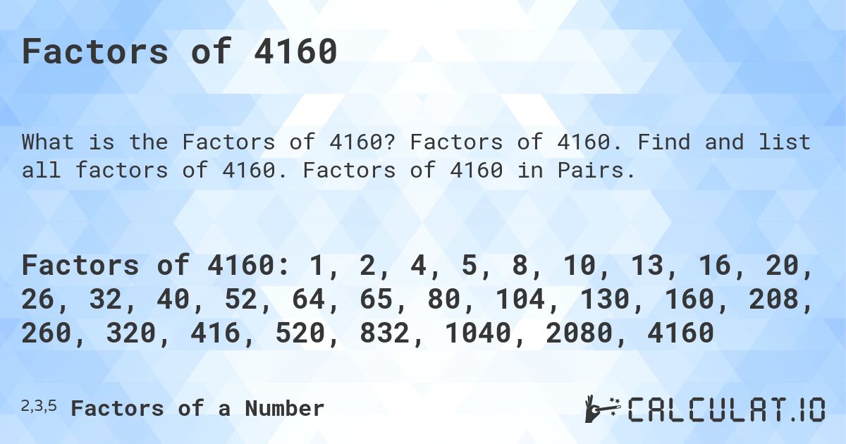 Factors of 4160. Factors of 4160. Find and list all factors of 4160. Factors of 4160 in Pairs.