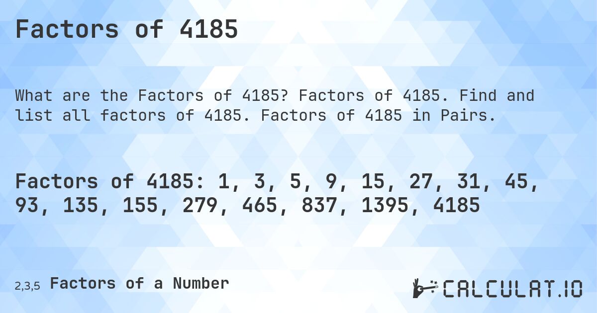 Factors of 4185. Factors of 4185. Find and list all factors of 4185. Factors of 4185 in Pairs.