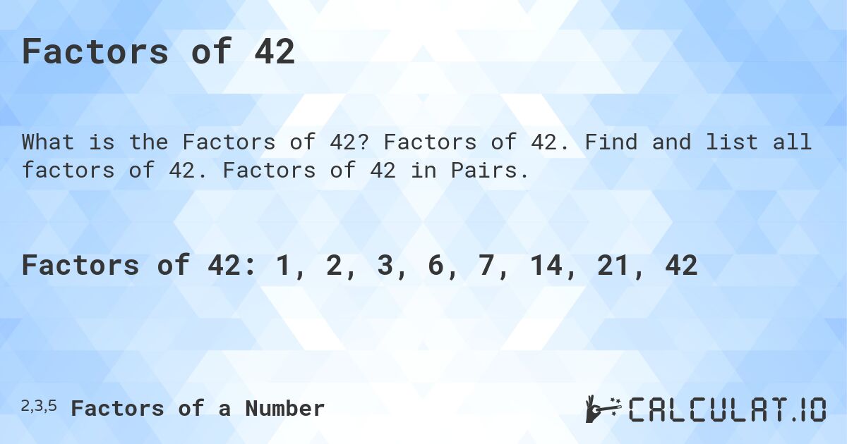 Factors of 42. Factors of 42. Find and list all factors of 42. Factors of 42 in Pairs.