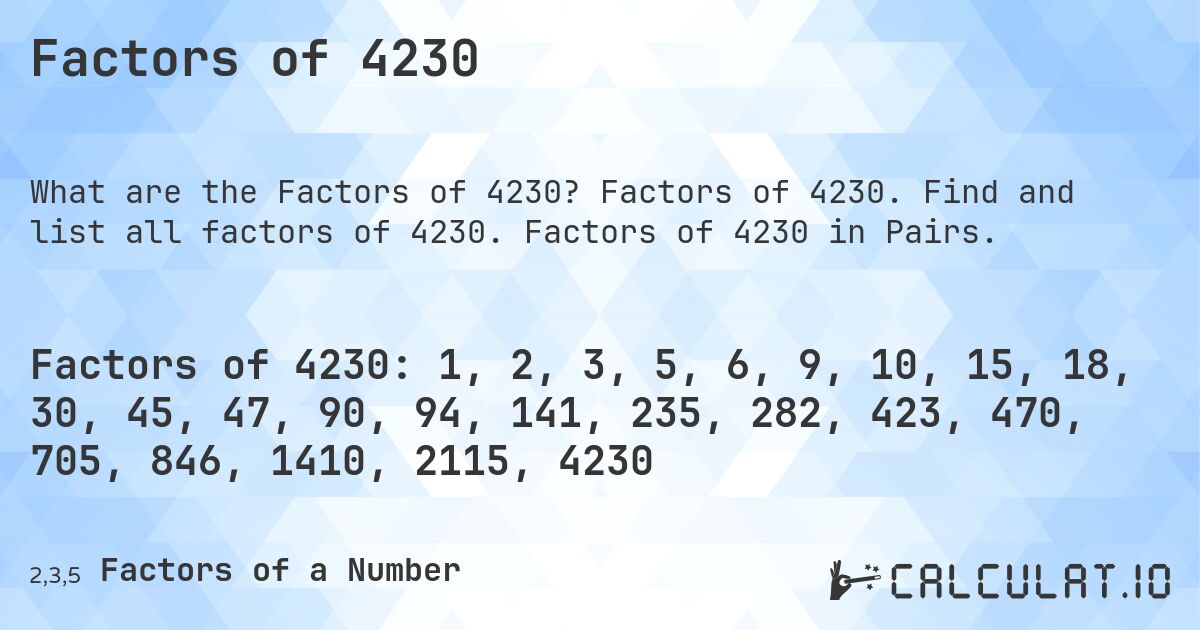 Factors of 4230. Factors of 4230. Find and list all factors of 4230. Factors of 4230 in Pairs.