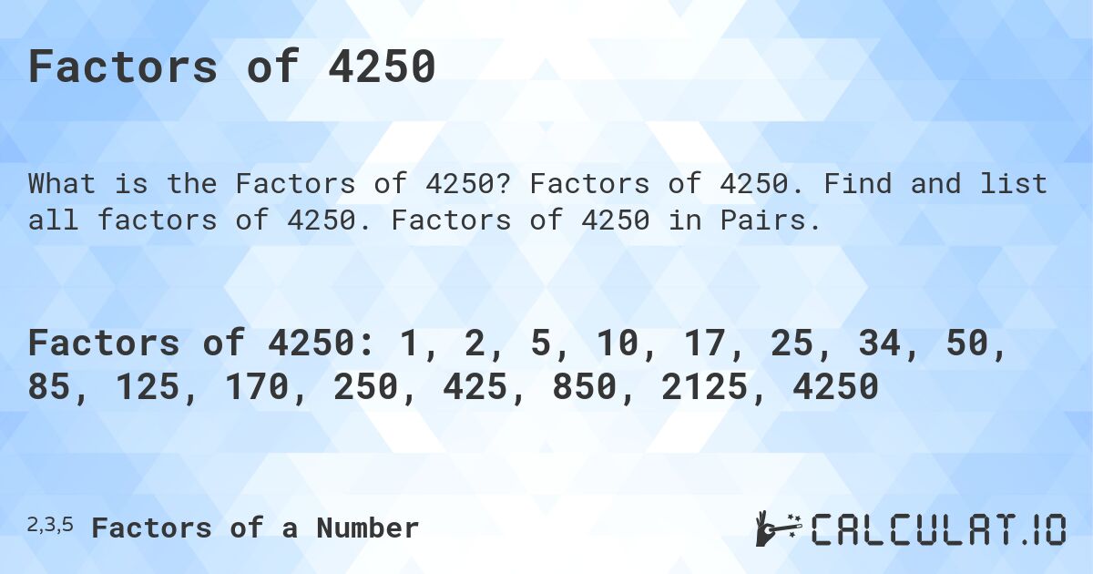 Factors of 4250. Factors of 4250. Find and list all factors of 4250. Factors of 4250 in Pairs.
