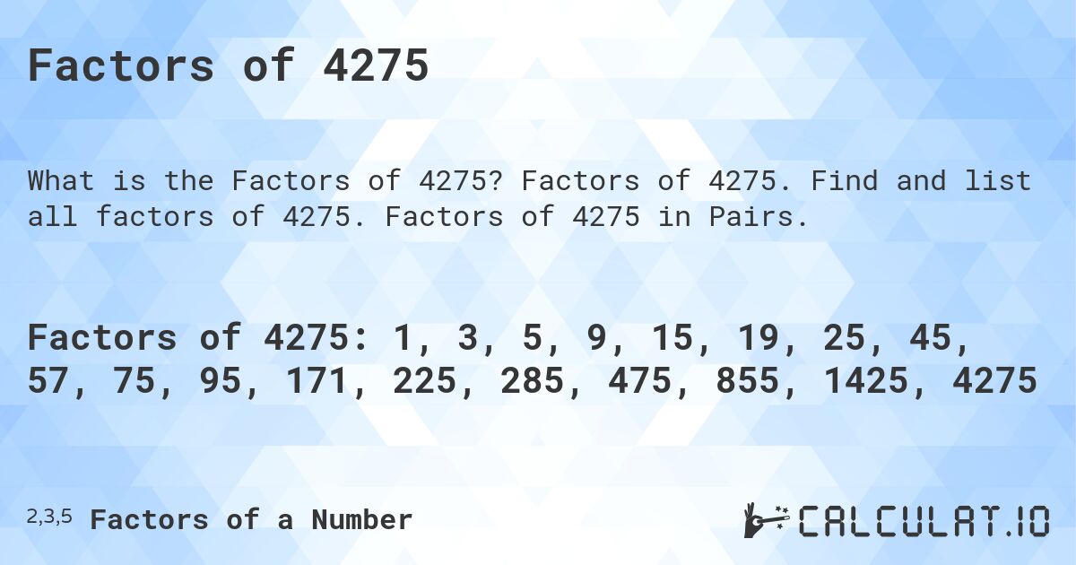 Factors of 4275. Factors of 4275. Find and list all factors of 4275. Factors of 4275 in Pairs.