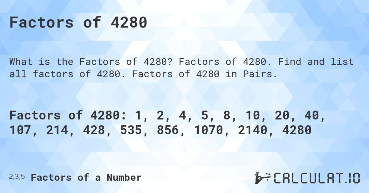 Factors of 4280. Factors of 4280. Find and list all factors of 4280. Factors of 4280 in Pairs.