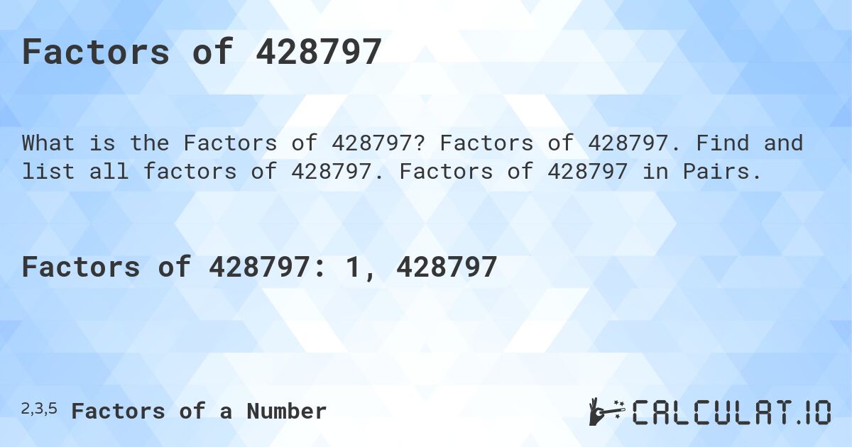 Factors of 428797. Factors of 428797. Find and list all factors of 428797. Factors of 428797 in Pairs.