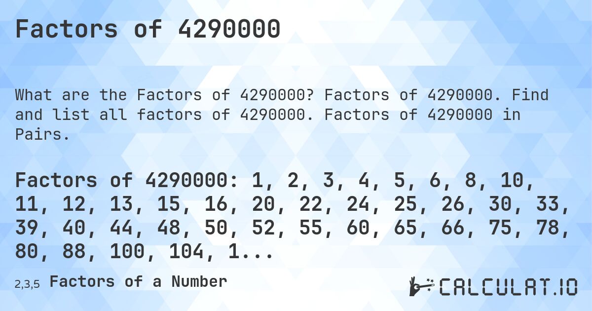 Factors of 4290000. Factors of 4290000. Find and list all factors of 4290000. Factors of 4290000 in Pairs.