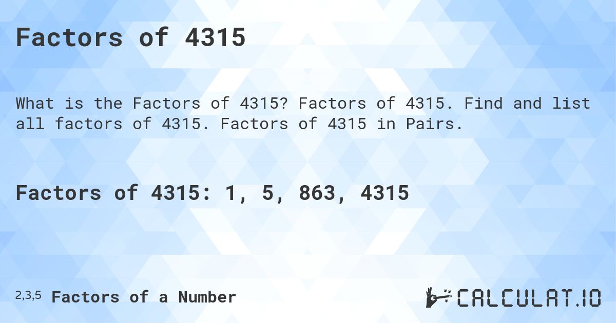 Factors of 4315. Factors of 4315. Find and list all factors of 4315. Factors of 4315 in Pairs.