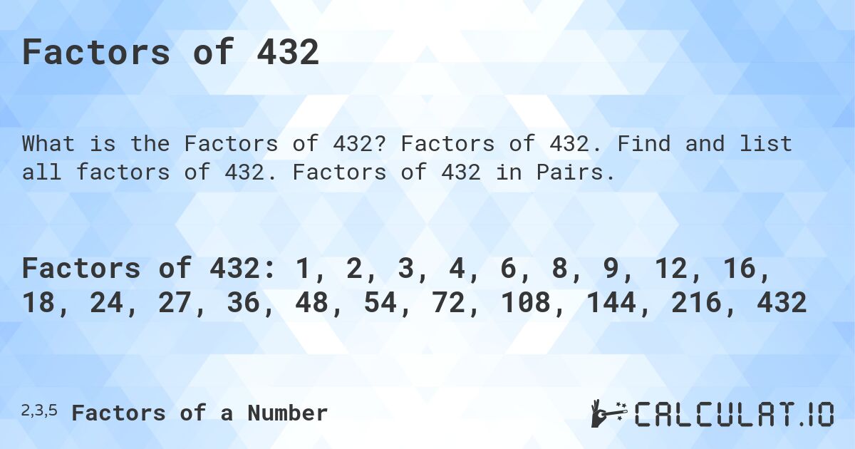 Factors of 432. Factors of 432. Find and list all factors of 432. Factors of 432 in Pairs.