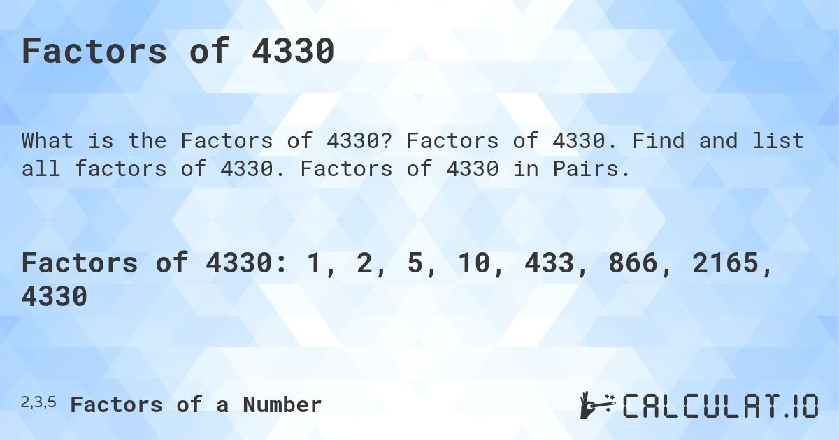 Factors of 4330. Factors of 4330. Find and list all factors of 4330. Factors of 4330 in Pairs.
