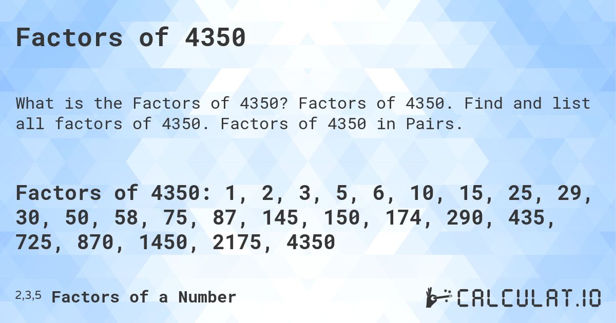 Factors of 4350. Factors of 4350. Find and list all factors of 4350. Factors of 4350 in Pairs.