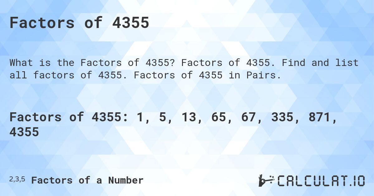 Factors of 4355. Factors of 4355. Find and list all factors of 4355. Factors of 4355 in Pairs.