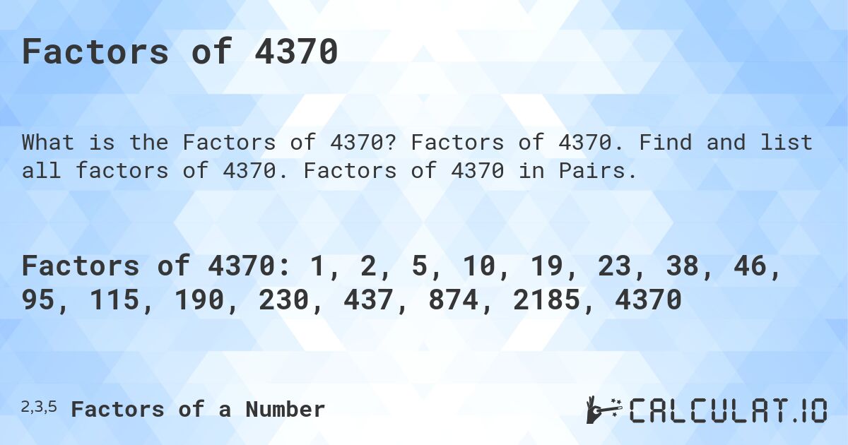 Factors of 4370. Factors of 4370. Find and list all factors of 4370. Factors of 4370 in Pairs.