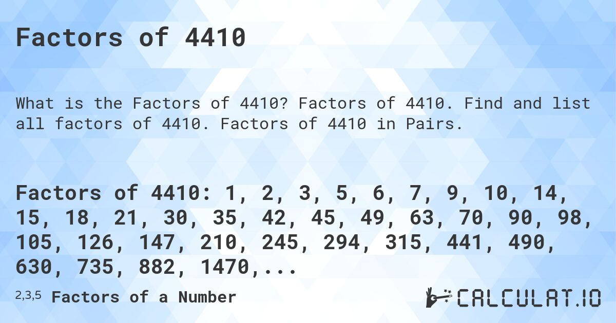 Factors of 4410. Factors of 4410. Find and list all factors of 4410. Factors of 4410 in Pairs.