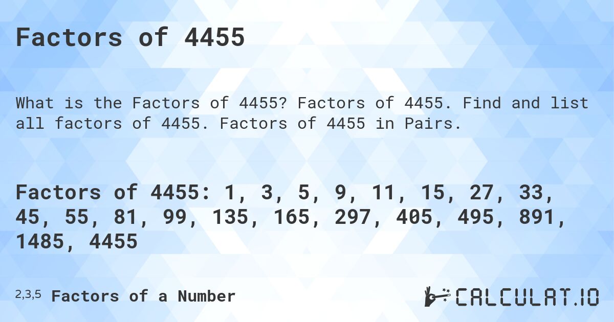 Factors of 4455. Factors of 4455. Find and list all factors of 4455. Factors of 4455 in Pairs.