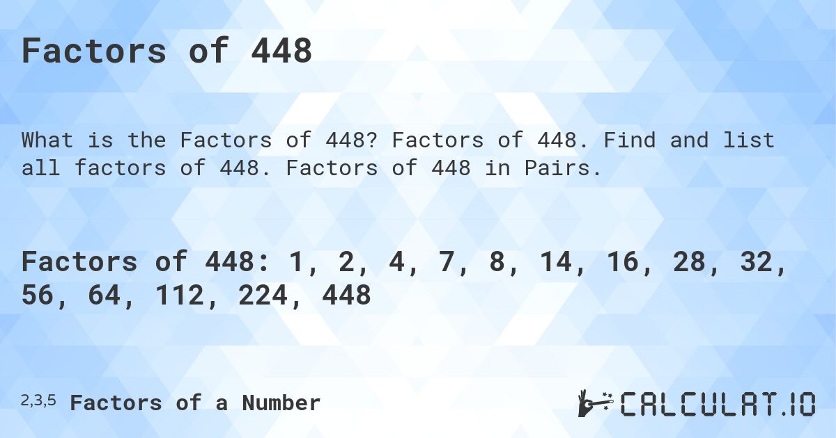 Factors of 448. Factors of 448. Find and list all factors of 448. Factors of 448 in Pairs.