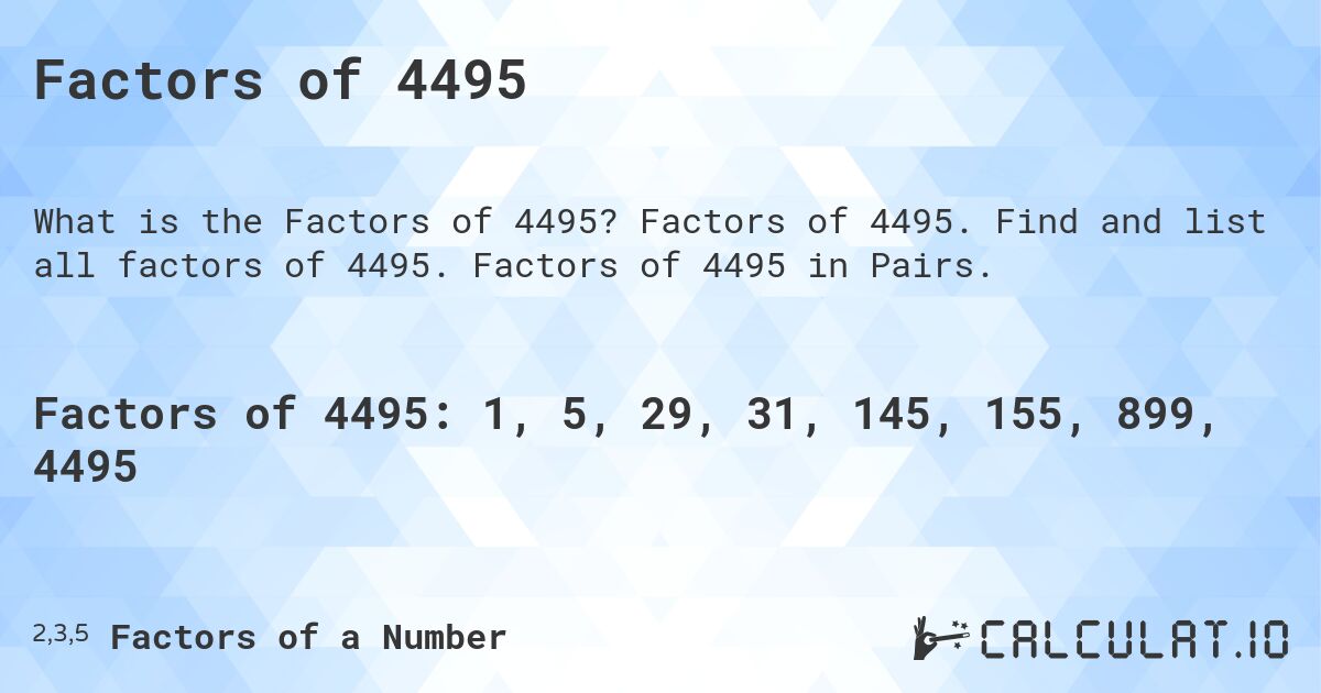 Factors of 4495. Factors of 4495. Find and list all factors of 4495. Factors of 4495 in Pairs.
