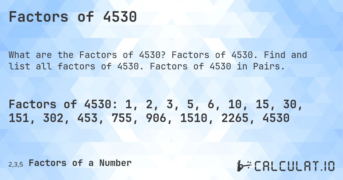 Factors of 4530. Factors of 4530. Find and list all factors of 4530. Factors of 4530 in Pairs.