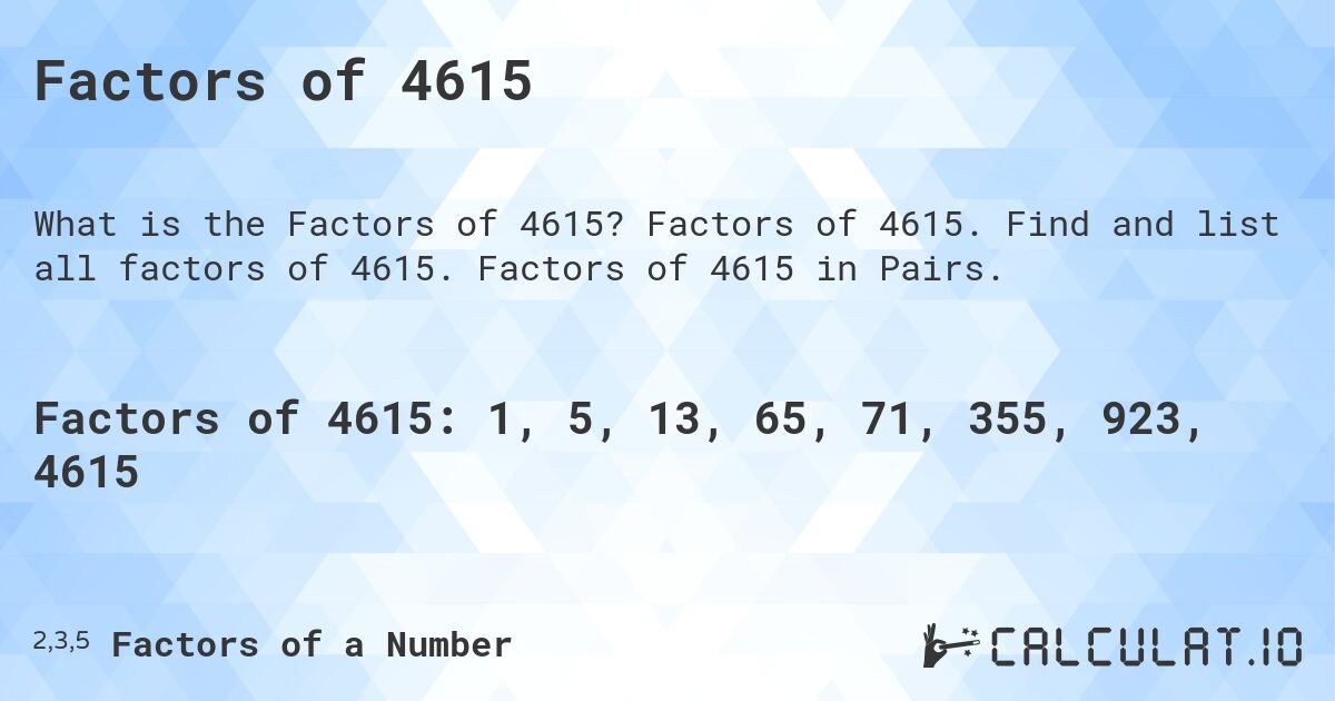 Factors of 4615. Factors of 4615. Find and list all factors of 4615. Factors of 4615 in Pairs.
