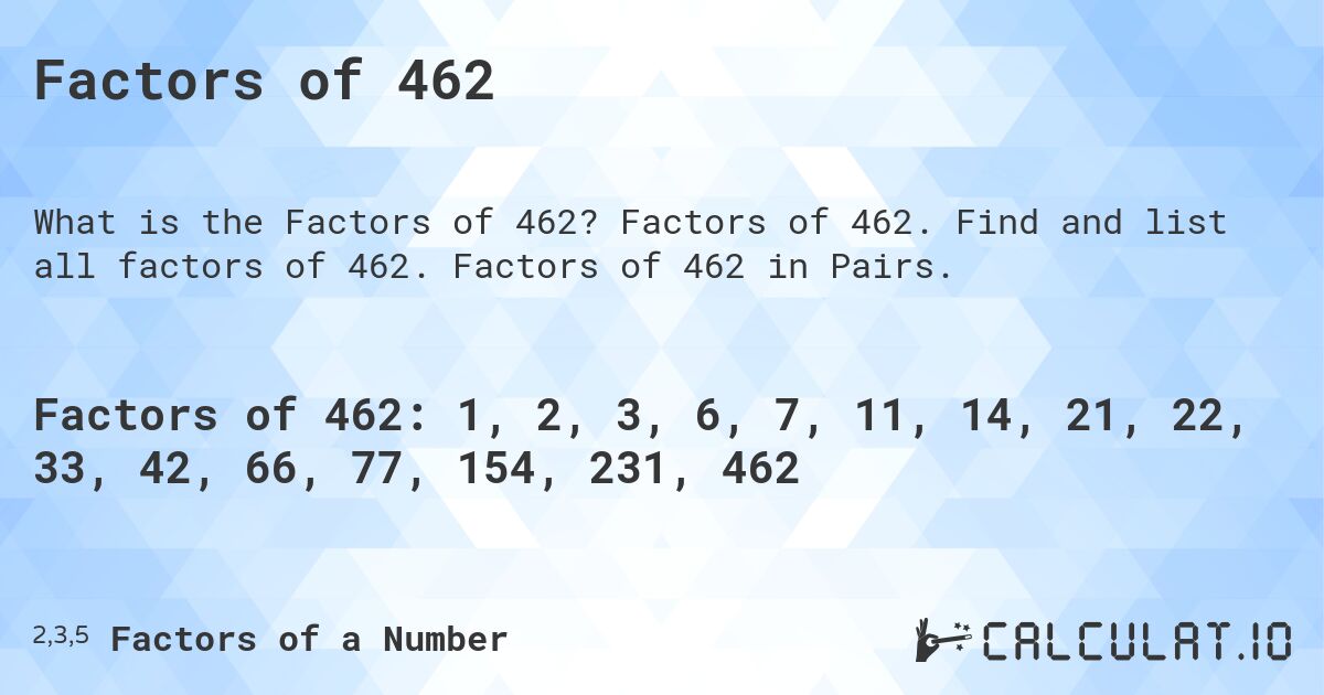 Factors of 462. Factors of 462. Find and list all factors of 462. Factors of 462 in Pairs.