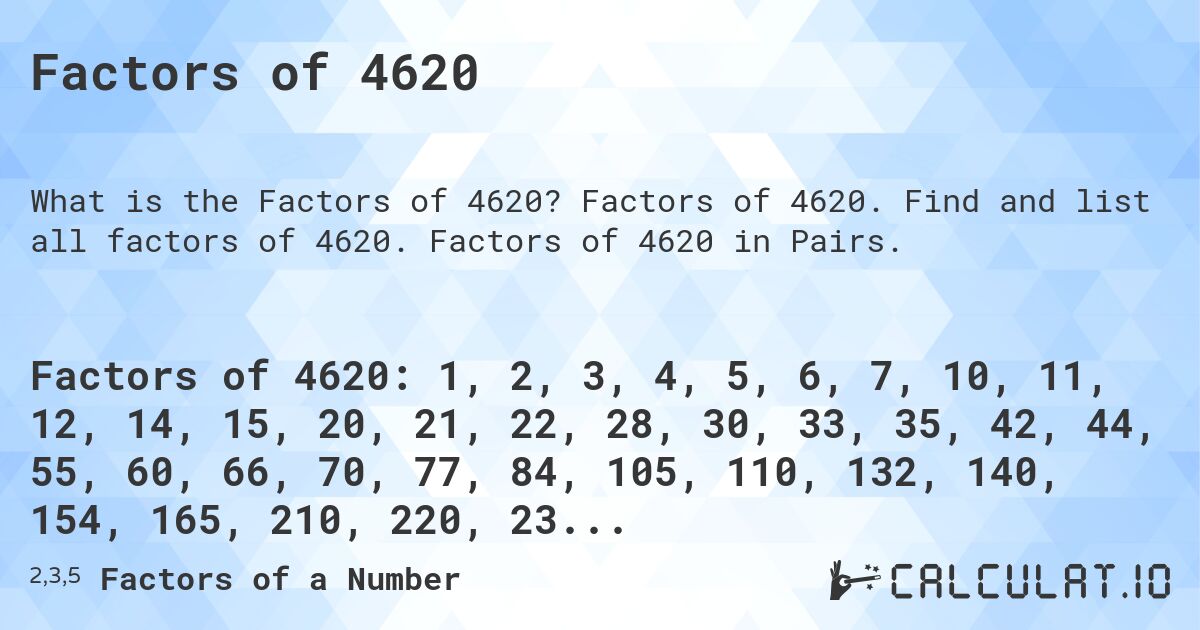 Factors of 4620. Factors of 4620. Find and list all factors of 4620. Factors of 4620 in Pairs.