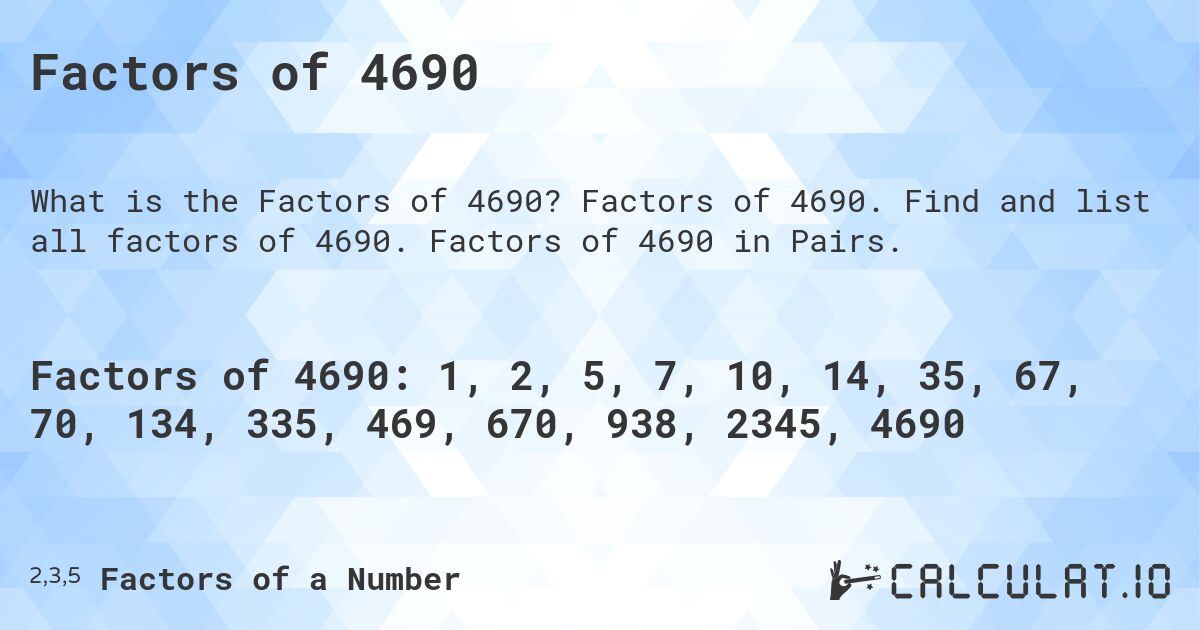 Factors of 4690. Factors of 4690. Find and list all factors of 4690. Factors of 4690 in Pairs.